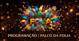 CARNAVAL BARRA FOLIA 2026 | PROGRAMAÇÃO PALCO DA FOLIA